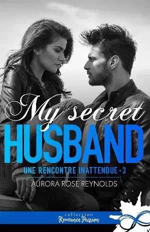 Une rencontre inattendue, Tome 3 : My Secret Husband